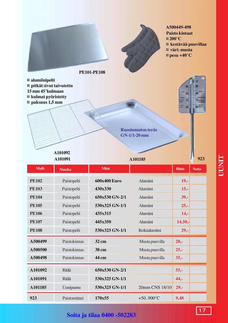 Alumiini 39,- PE105 Paistopelti 530x325 GN-1/1 Alumiini 25,- PE106 Paistopelti 435x315 Alumiini 14,- PE107 Paistopelti 445x350 Alumiini 14,50,- PE108 Paistopelti 530x325 GN-1/1 Reikäalumiini 29,- 923