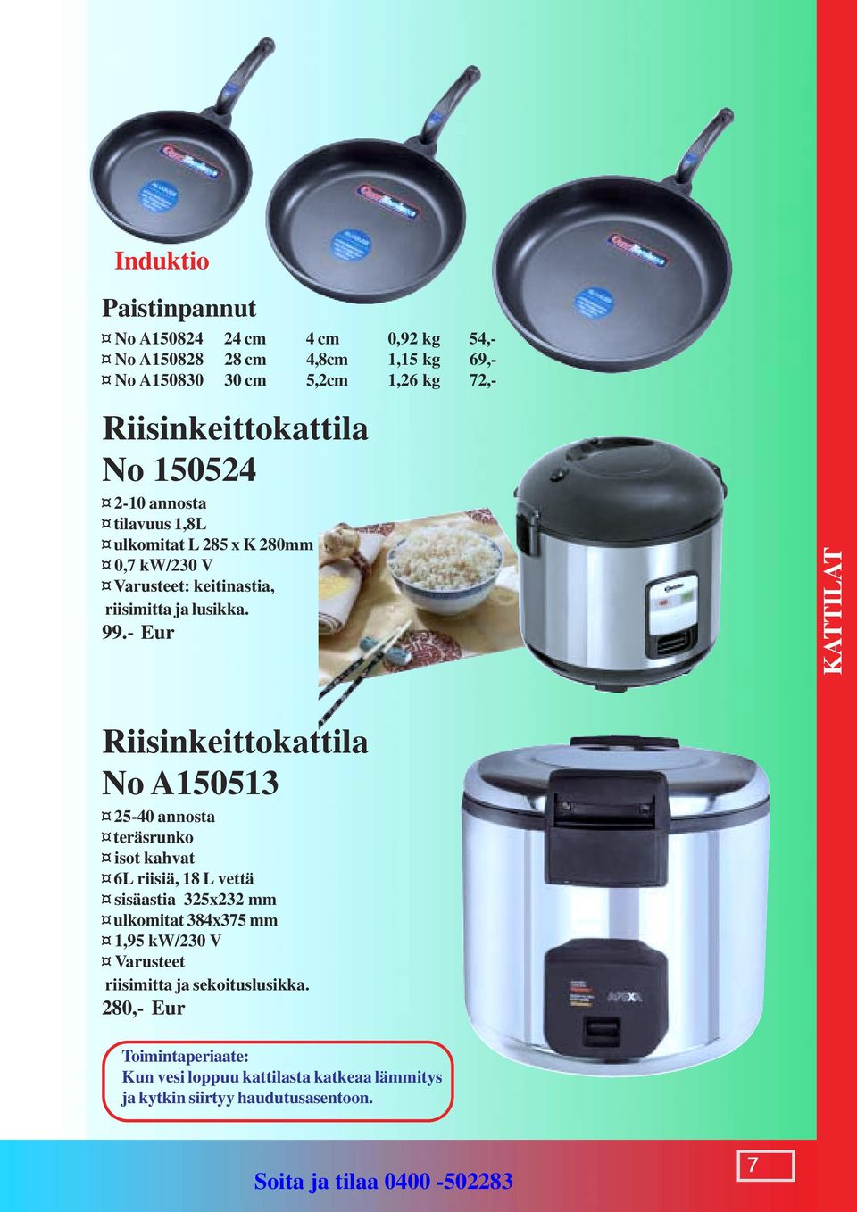 - Eur KATTILAT Riisinkeittokattila No A150513 25-40 annosta teräsrunko isot kahvat 6L riisiä, 18 L vettä sisäastia 325x232 mm ulkomitat 384x375 mm 1,95