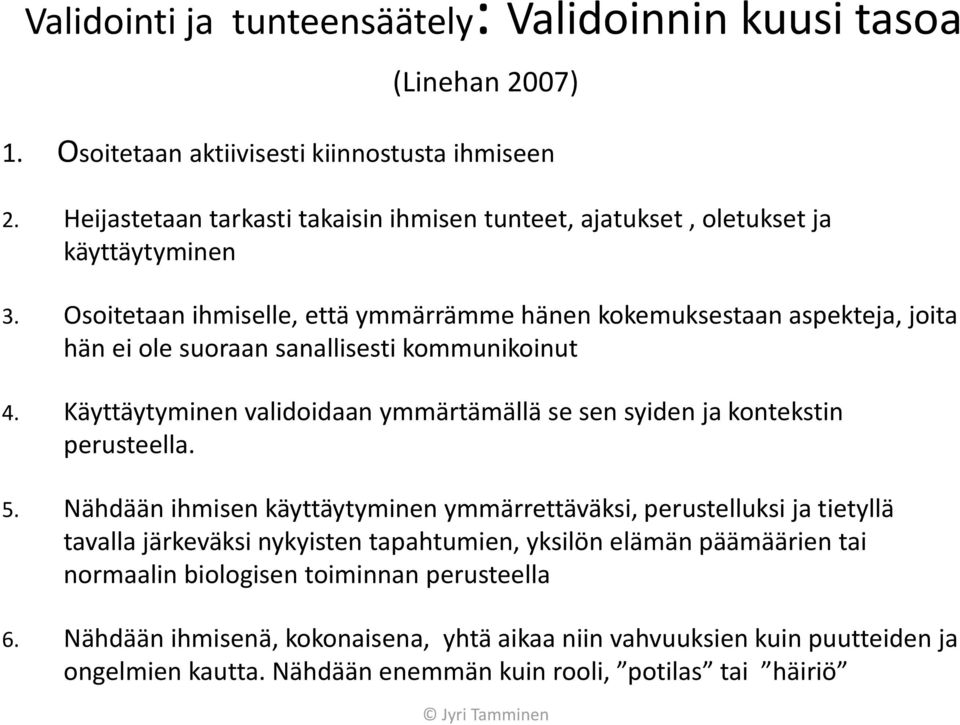 Osoitetaan ihmiselle, että ymmärrämme hänen kokemuksestaan aspekteja, joita hän ei ole suoraan sanallisesti kommunikoinut 4.