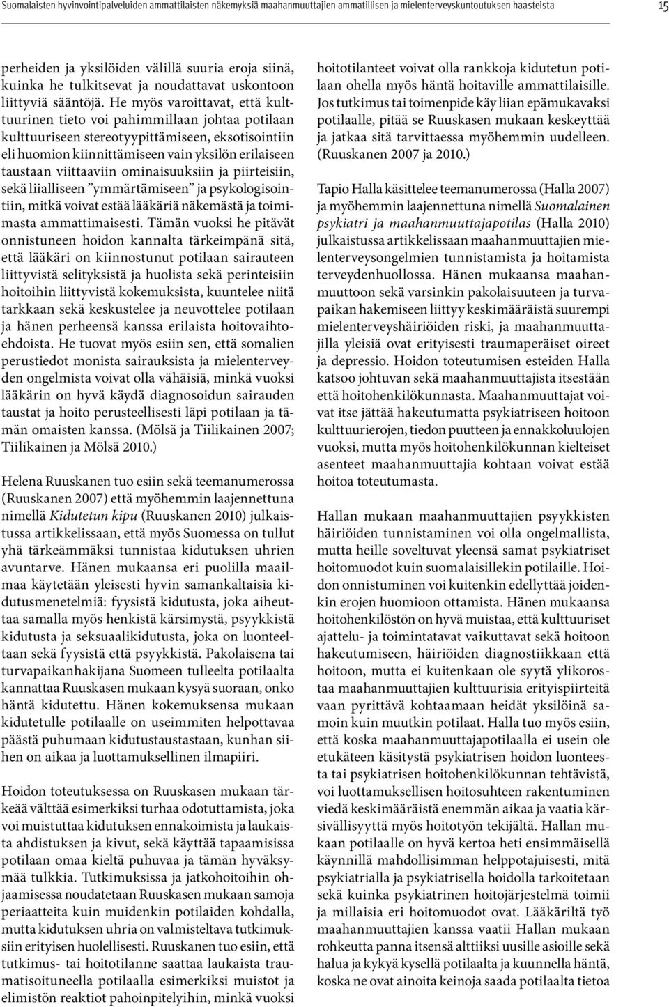 viittaaviin ominaisuuksiin ja piirteisiin, sekä liialliseen ymmärtämiseen ja psykologisointiin, mitkä voivat estää lääkäriä näkemästä ja toimimasta ammattimaisesti.