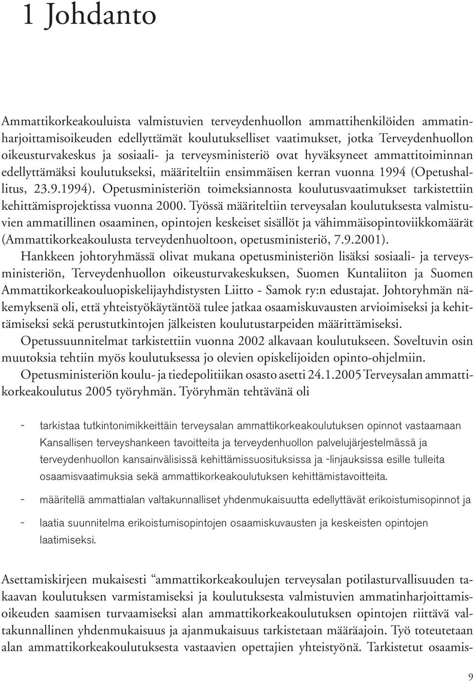 Opetusministeriön toimeksiannosta koulutusvaatimukset tarkistettiin kehittämisprojektissa vuonna 2000.