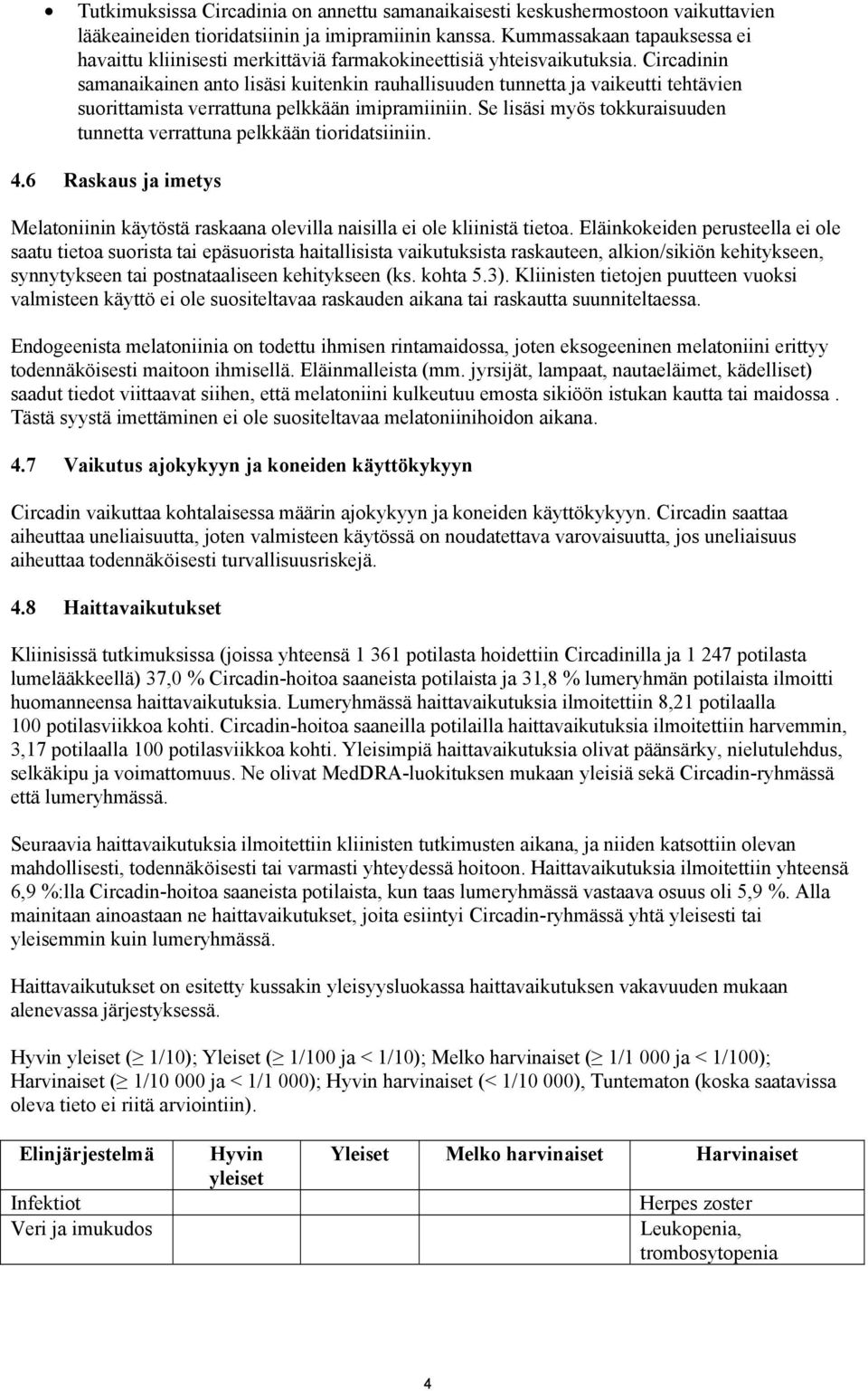 Circadinin samanaikainen anto lisäsi kuitenkin rauhallisuuden tunnetta ja vaikeutti tehtävien suorittamista verrattuna pelkkään imipramiiniin.