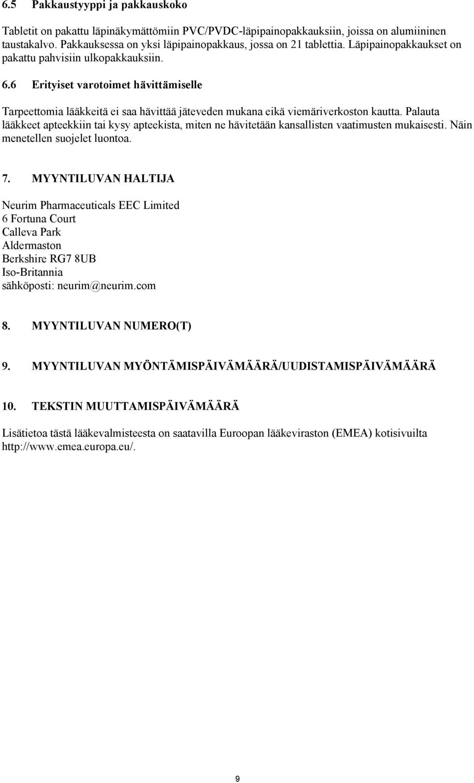 Palauta lääkkeet apteekkiin tai kysy apteekista, miten ne hävitetään kansallisten vaatimusten mukaisesti. Näin menetellen suojelet luontoa. 7.