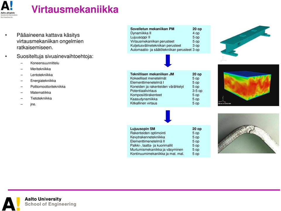 Sovelletun mekaniikan PM Dynamiikka II 4 op Lujuusoppi II Virtausmekaniikan perusteet Kuljetusvälinetekniikan perusteet 3 op Automaatio- ja säätötekniikan perusteet 3 op Teknillisen mekaniikan