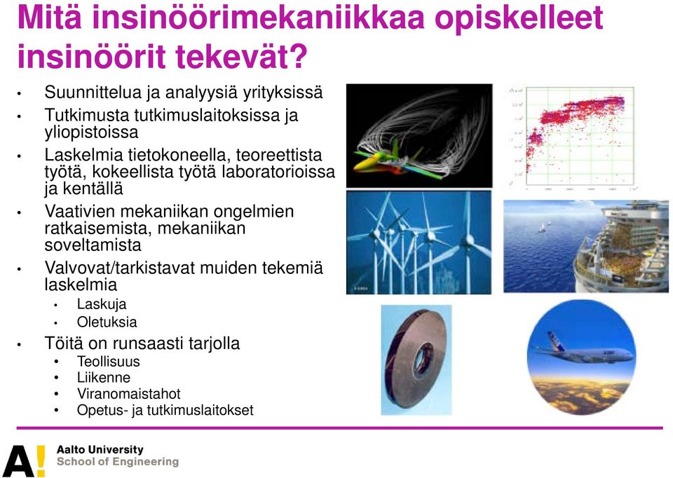 teoreettista työtä, kokeellista työtä laboratorioissa ja kentällä Vaativien mekaniikan ongelmien ratkaisemista,