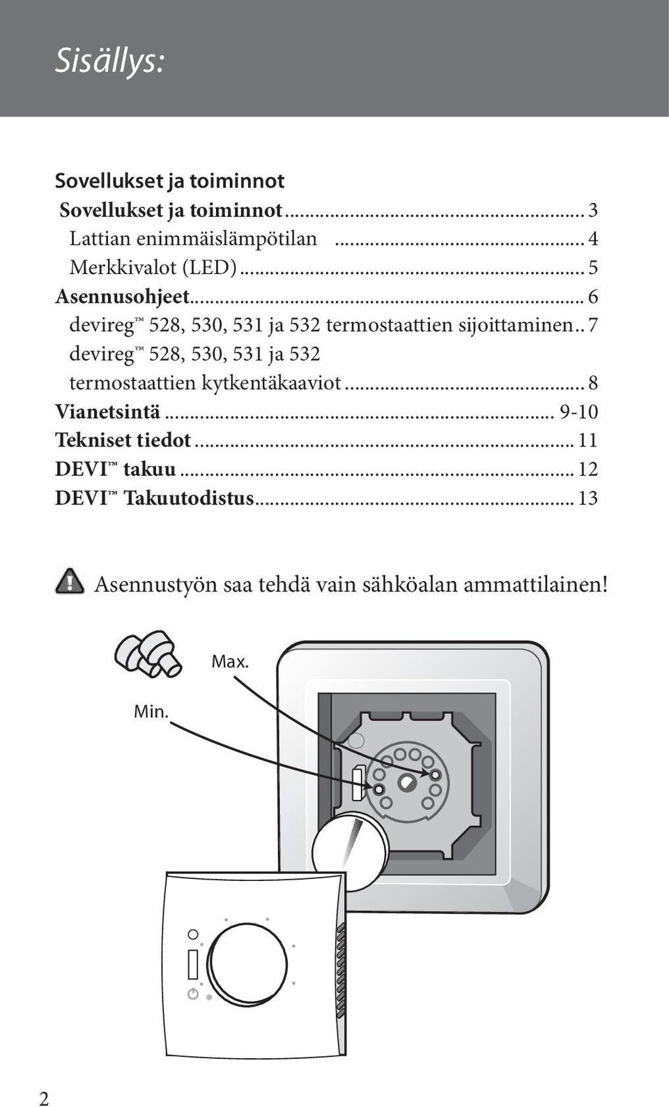 . 7 devireg 528, 530, 531 ja 532 termostaattien kytkentäkaaviot... 8 Vianetsintä... 9-10 Tekniset tiedot.