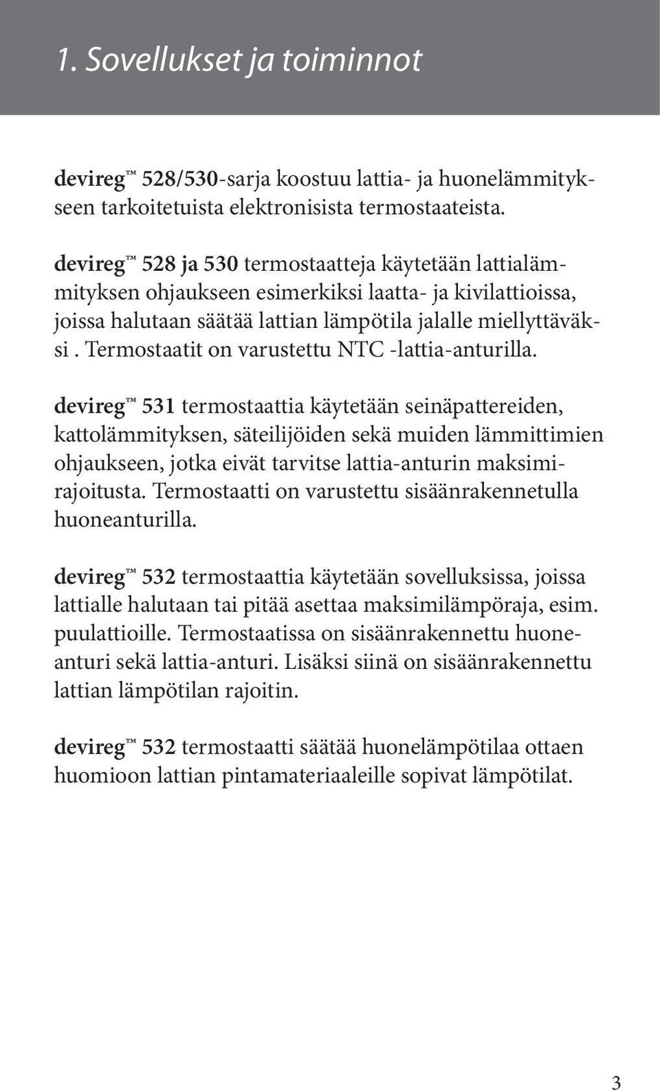 Termostaatit on varustettu NTC -lattia-anturilla.