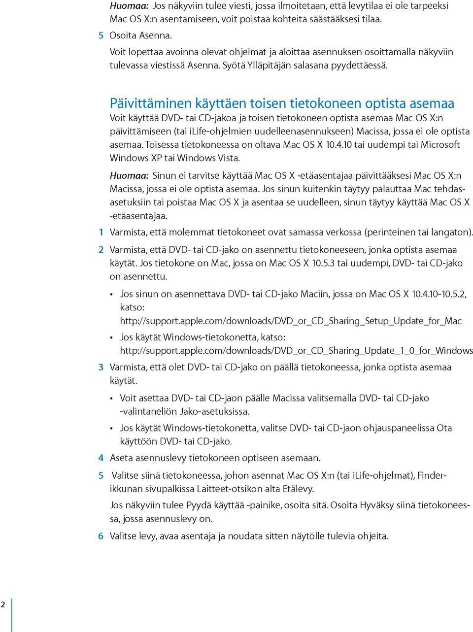 Päivittäminen käyttäen toisen tietokoneen optista asemaa Voit käyttää DVD- tai CD-jakoa ja toisen tietokoneen optista asemaa Mac OS X:n päivittämiseen (tai ilife-ohjelmien uudelleenasennukseen)