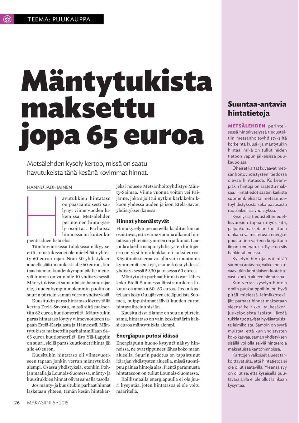 Tämänvuotisissa tuloksissa näkyy se, että kuusitukissa ei ole mielellään ylitetty 60 euron rajaa.