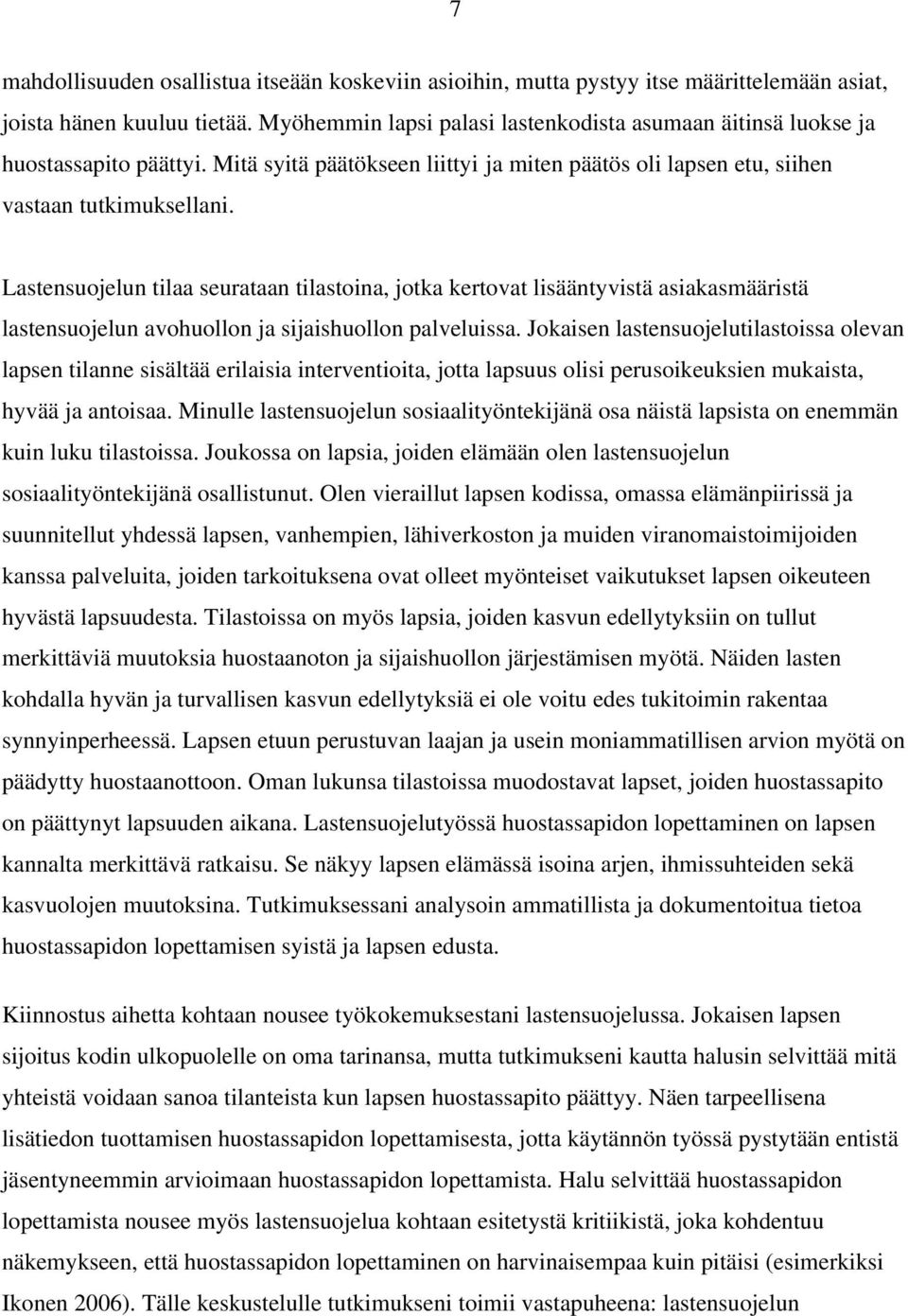 Lastensuojelun tilaa seurataan tilastoina, jotka kertovat lisääntyvistä asiakasmääristä lastensuojelun avohuollon ja sijaishuollon palveluissa.