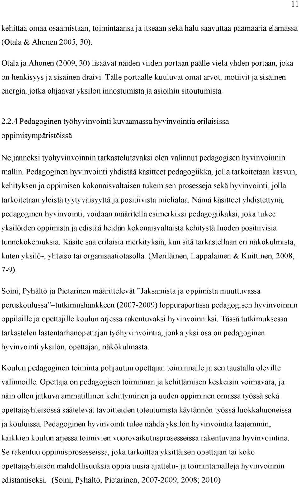 Tälle portaalle kuuluvat omat arvot, motiivit ja sisäinen energia, jotka ohjaavat yksilön innostumista ja asioihin sitoutumista. 2.