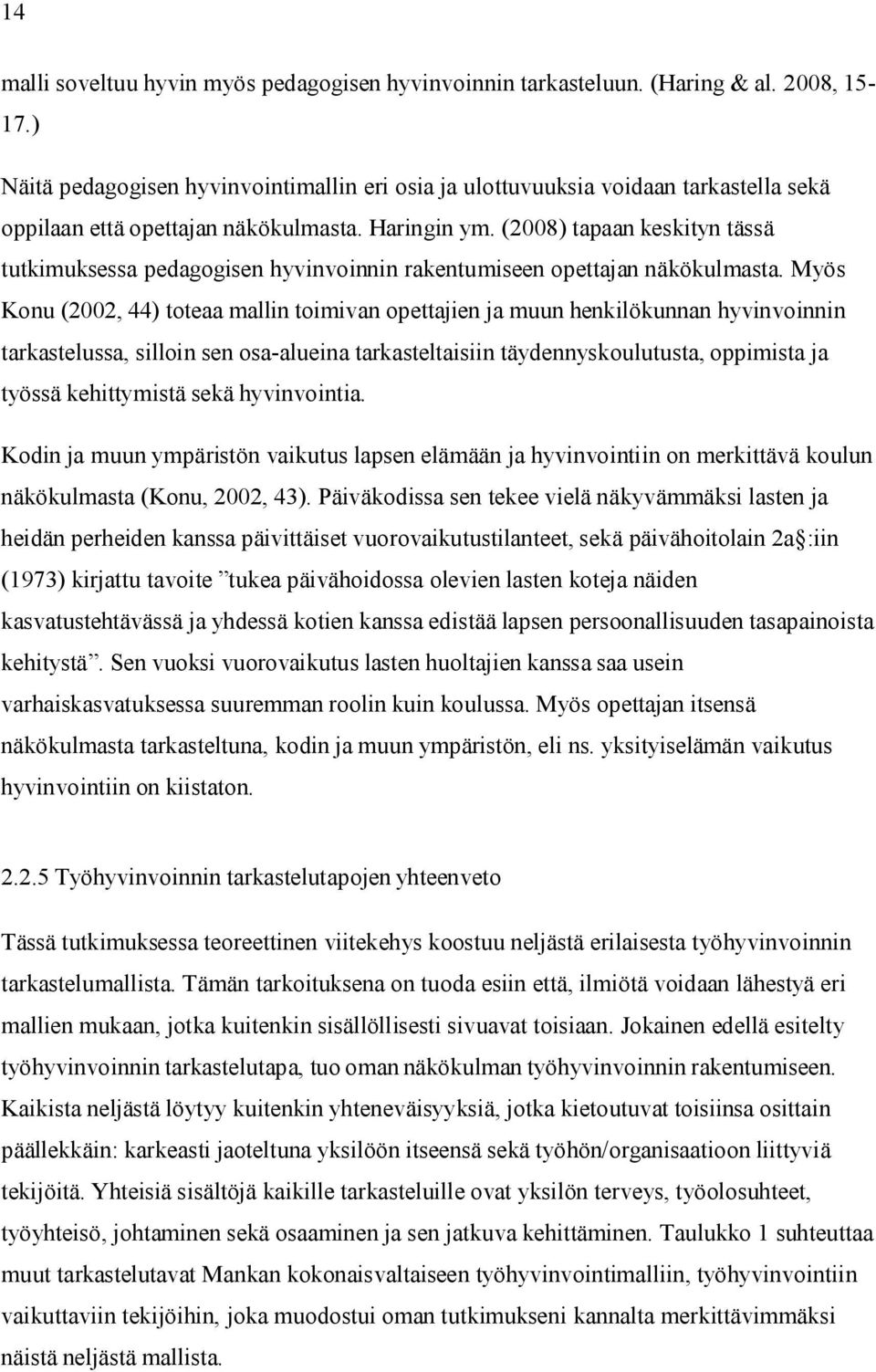 (2008) tapaan keskityn tässä tutkimuksessa pedagogisen hyvinvoinnin rakentumiseen opettajan näkökulmasta.