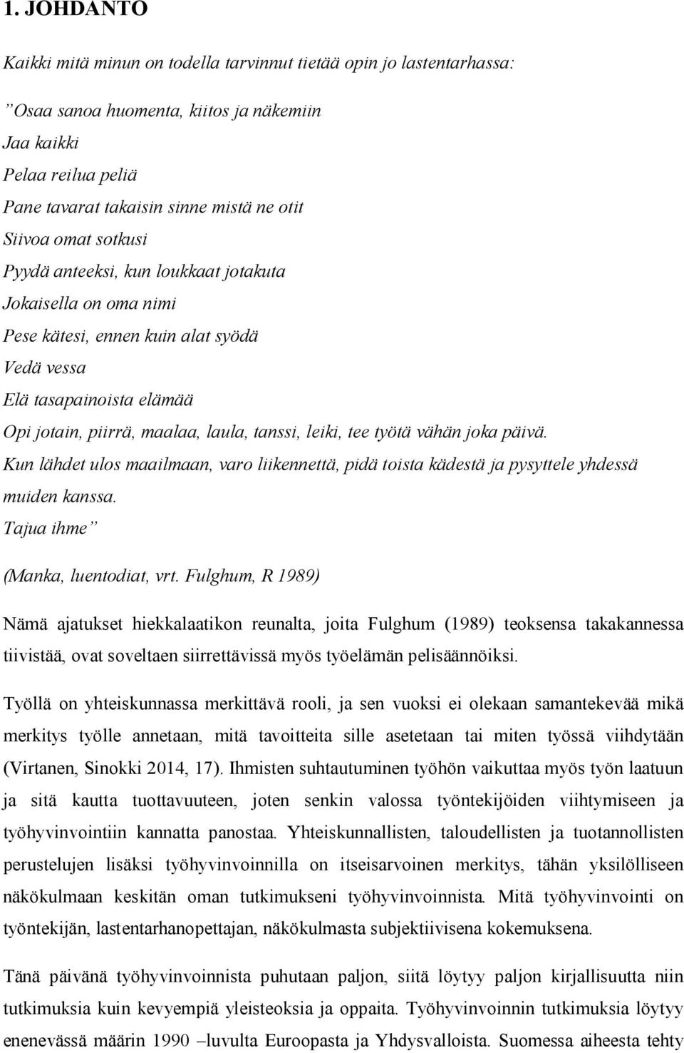 leiki, tee työtä vähän joka päivä. Kun lähdet ulos maailmaan, varo liikennettä, pidä toista kädestä ja pysyttele yhdessä muiden kanssa. Tajua ihme (Manka, luentodiat, vrt.