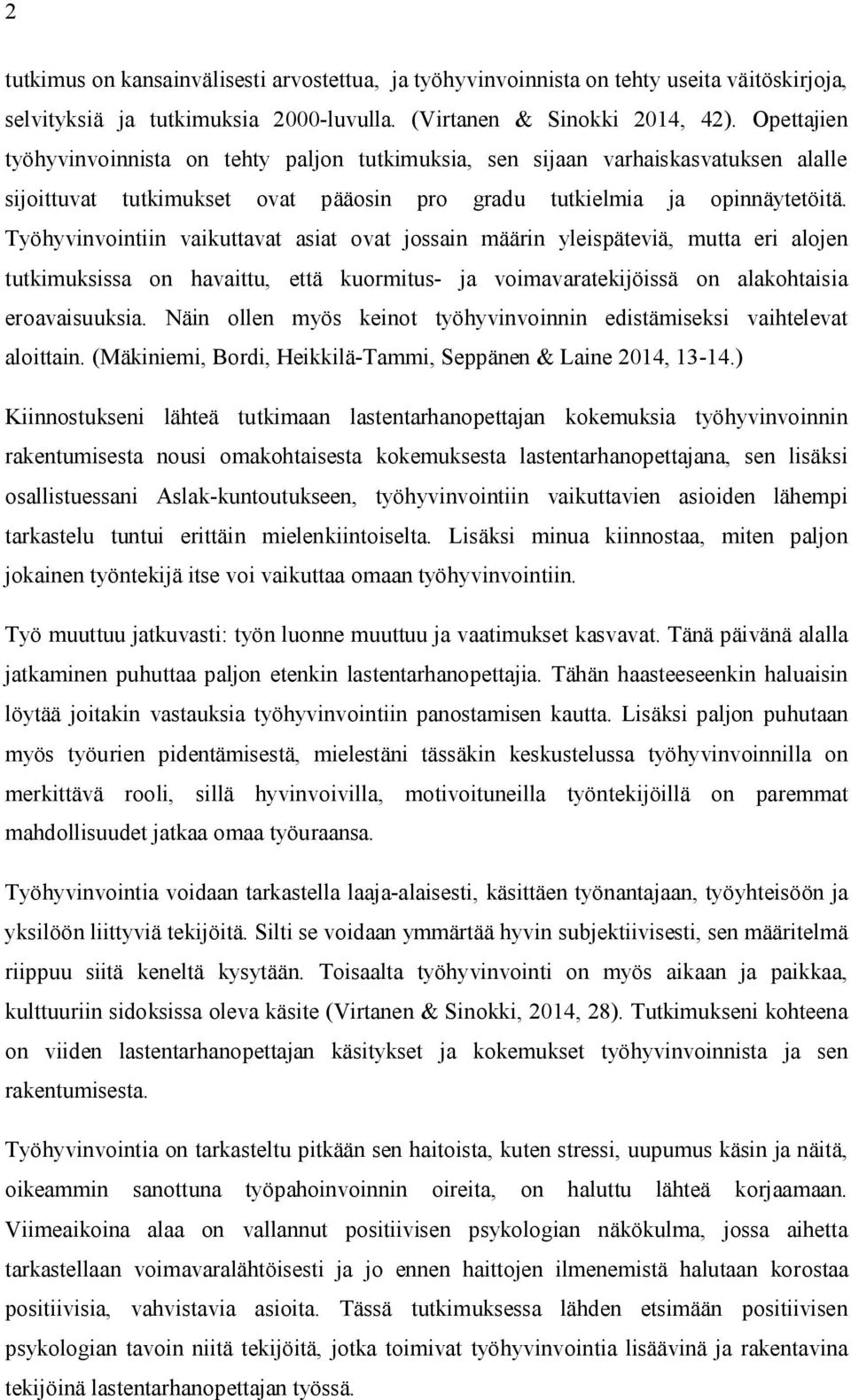 Työhyvinvointiin vaikuttavat asiat ovat jossain määrin yleispäteviä, mutta eri alojen tutkimuksissa on havaittu, että kuormitus- ja voimavaratekijöissä on alakohtaisia eroavaisuuksia.