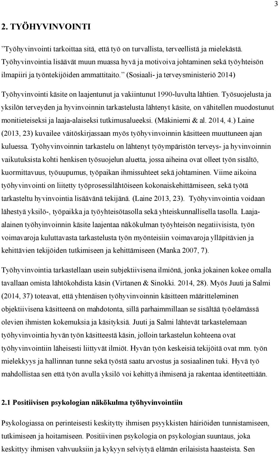 (Sosiaali- ja terveysministeriö 2014) Työhyvinvointi käsite on laajentunut ja vakiintunut 1990-luvulta lähtien.