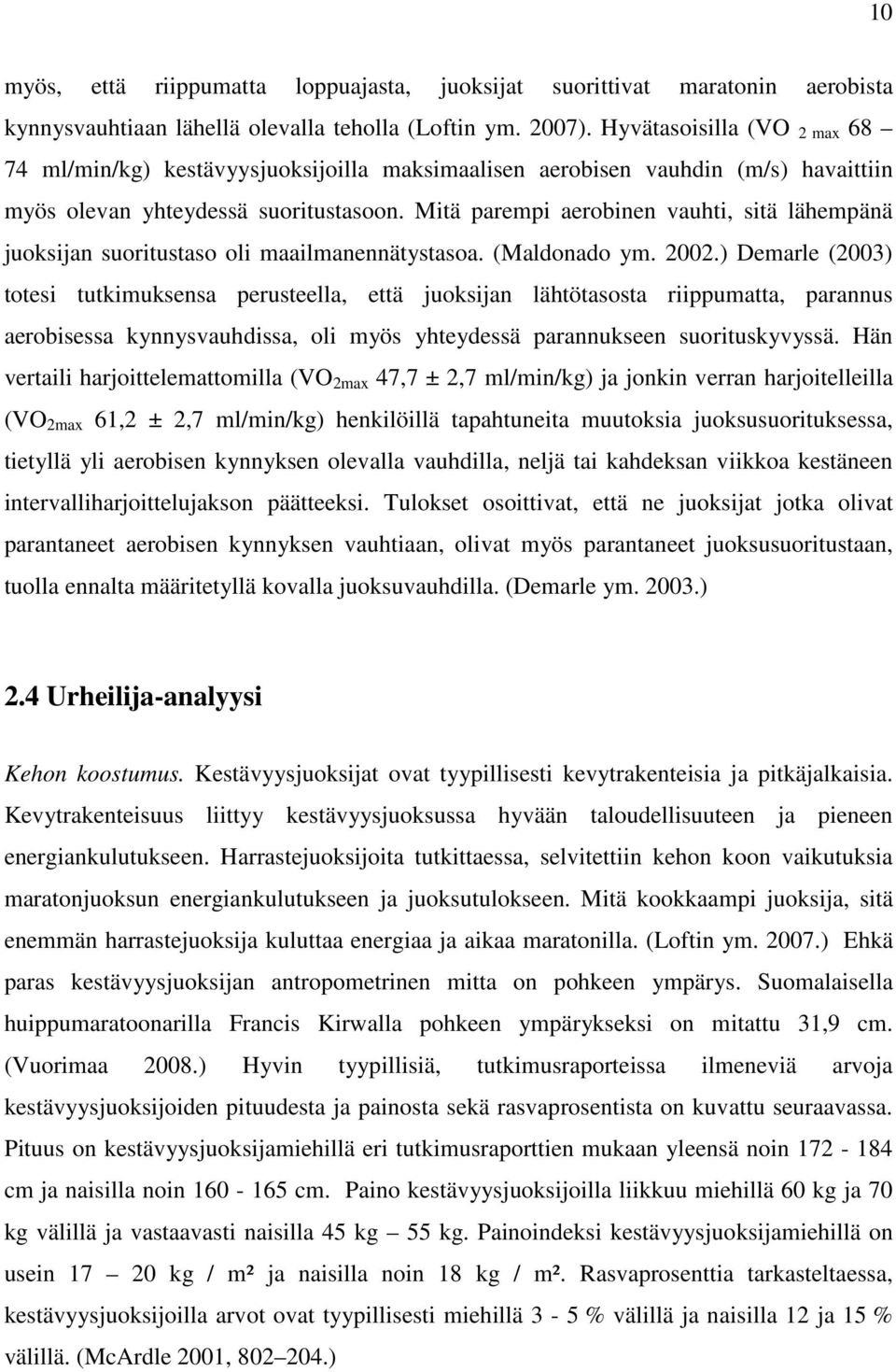 Mitä parempi aerobinen vauhti, sitä lähempänä juoksijan suoritustaso oli maailmanennätystasoa. (Maldonado ym. 2002.