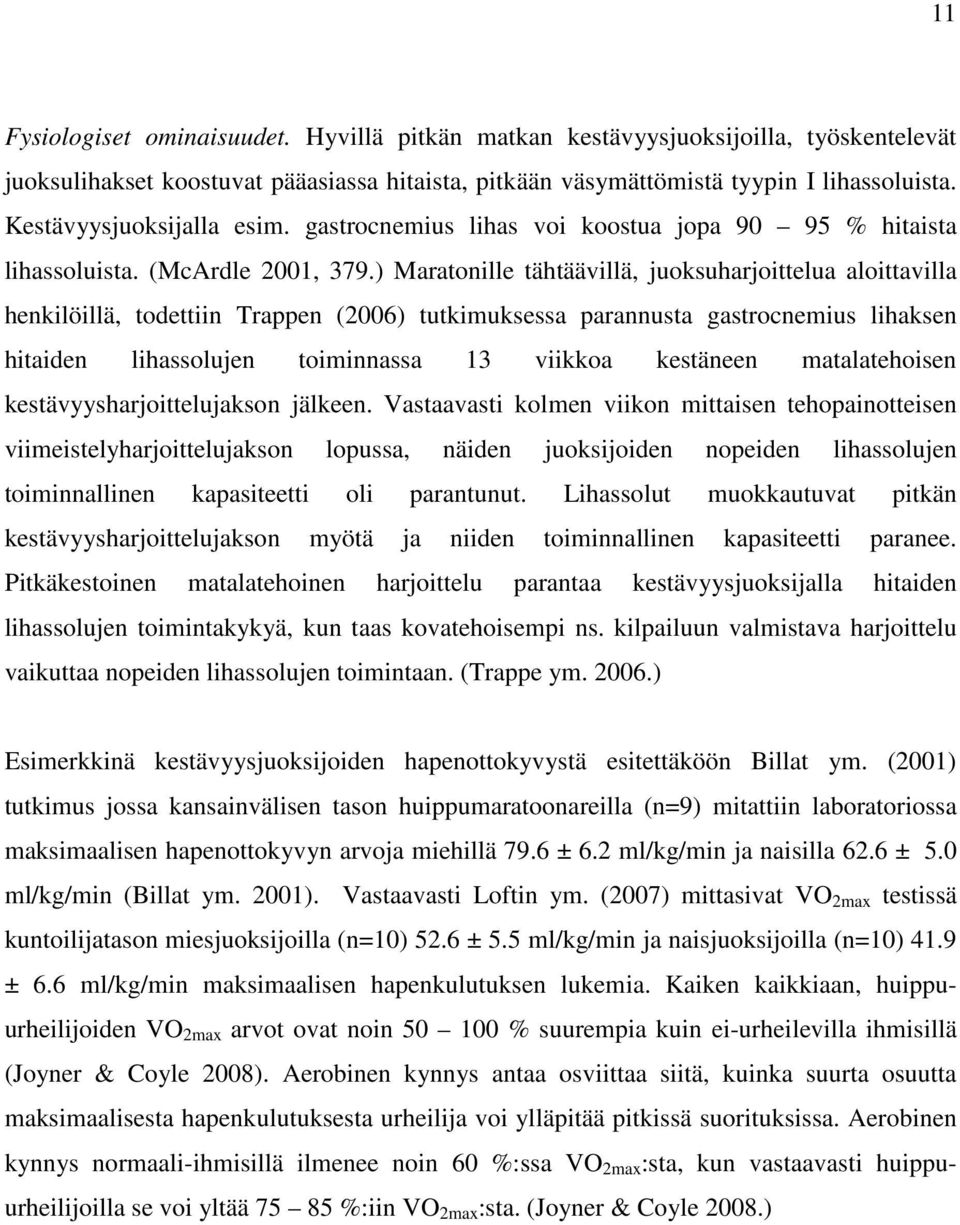 ) Maratonille tähtäävillä, juoksuharjoittelua aloittavilla henkilöillä, todettiin Trappen (2006) tutkimuksessa parannusta gastrocnemius lihaksen hitaiden lihassolujen toiminnassa 13 viikkoa kestäneen