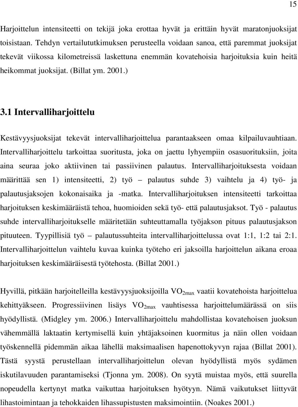 2001.) 3.1 Intervalliharjoittelu Kestävyysjuoksijat tekevät intervalliharjoittelua parantaakseen omaa kilpailuvauhtiaan.