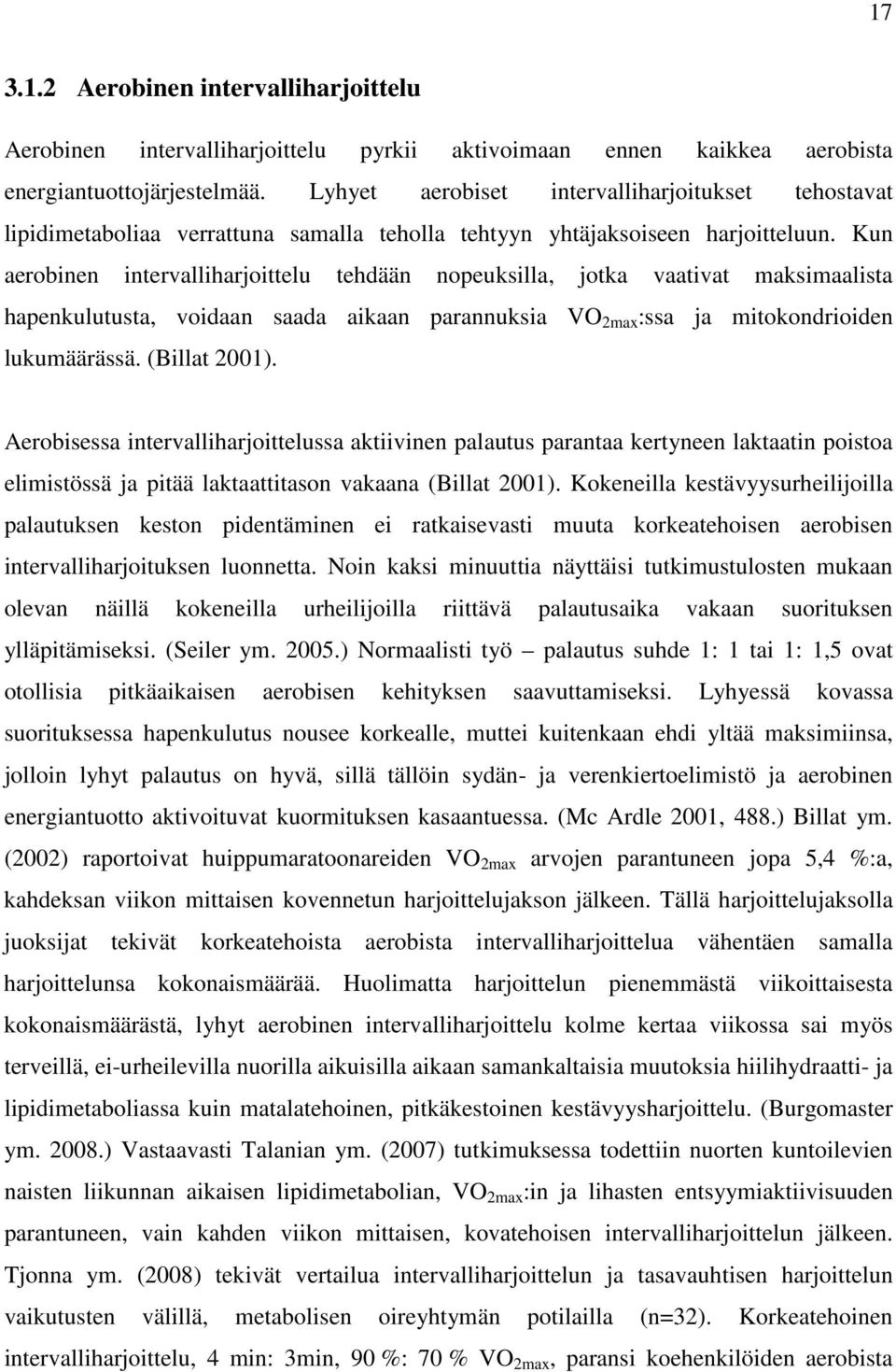 Kun aerobinen intervalliharjoittelu tehdään nopeuksilla, jotka vaativat maksimaalista hapenkulutusta, voidaan saada aikaan parannuksia VO 2max :ssa ja mitokondrioiden lukumäärässä. (Billat 2001).