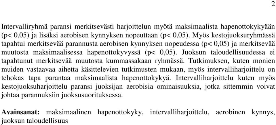 Juoksun taloudellisuudessa ei tapahtunut merkitsevää muutosta kummassakaan ryhmässä.