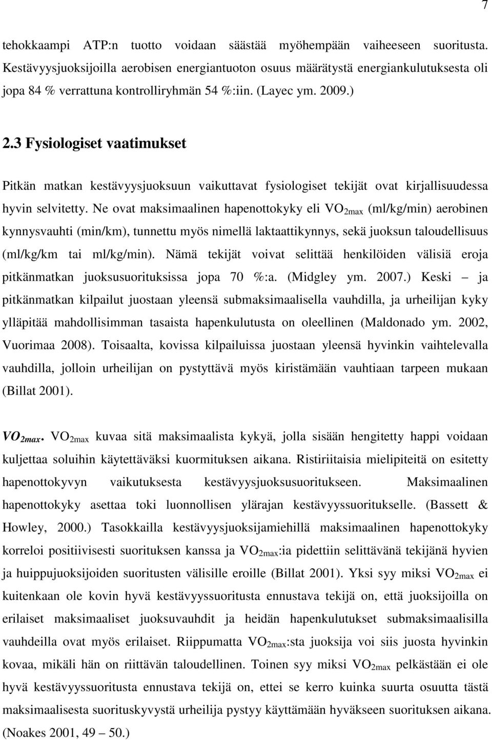 3 Fysiologiset vaatimukset Pitkän matkan kestävyysjuoksuun vaikuttavat fysiologiset tekijät ovat kirjallisuudessa hyvin selvitetty.