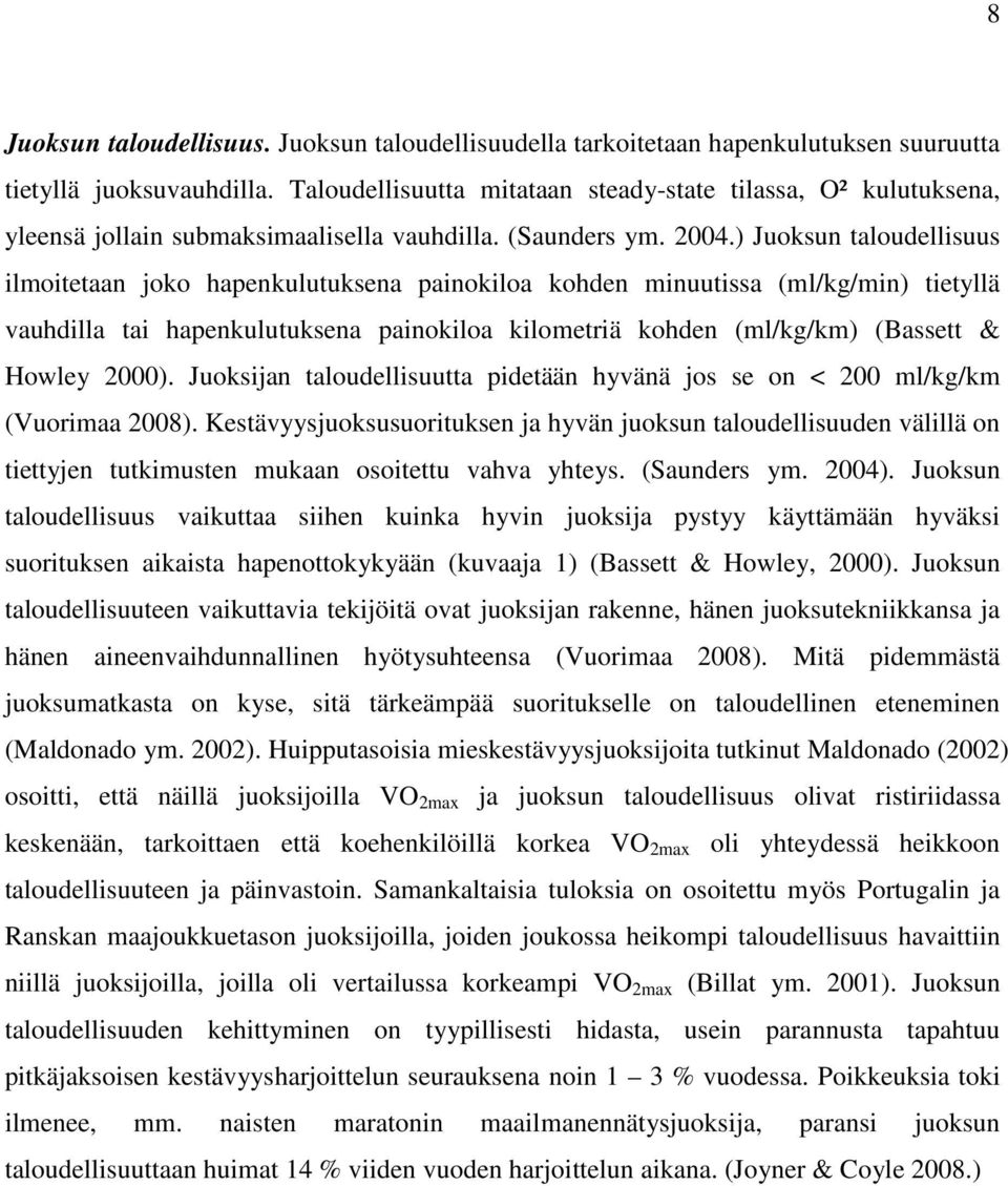 ) Juoksun taloudellisuus ilmoitetaan joko hapenkulutuksena painokiloa kohden minuutissa (ml/kg/min) tietyllä vauhdilla tai hapenkulutuksena painokiloa kilometriä kohden (ml/kg/km) (Bassett & Howley