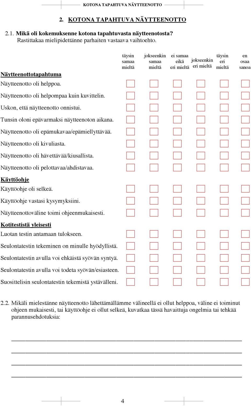 Näytteenotto oli helpompaa kuin kuvittelin. Uskon, että näytteenotto onnistui. Tunsin oloni epävarmaksi näytteenoton aikana. Näytteenotto oli epämukavaa/epämiellyttävää. Näytteenotto oli kivuliasta.