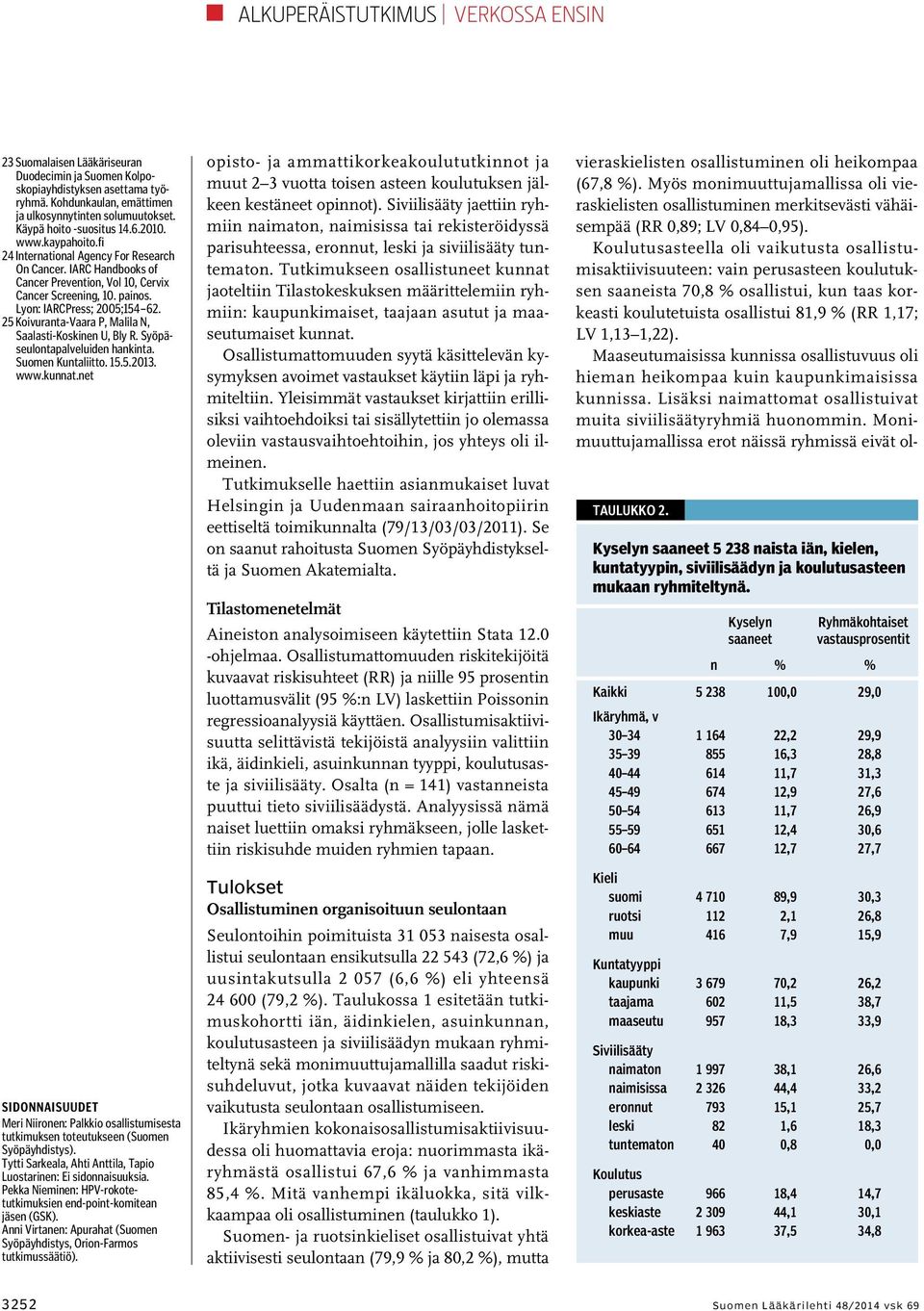 Lyon: IARCPress; 2005;154 62. 25 Koivuranta-Vaara P, Malila N, Saalasti-Koskinen U, Bly R. Syöpäseulontapalveluiden hankinta. Suomen Kuntaliitto. 15.5.2013. www.kunnat.