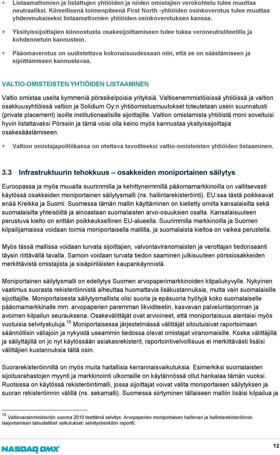 + Yksityissijoittajien kiinnostusta osakesijoittamiseen tulee tukea veroneutraliteetilla ja kohdennetuin kannustein.