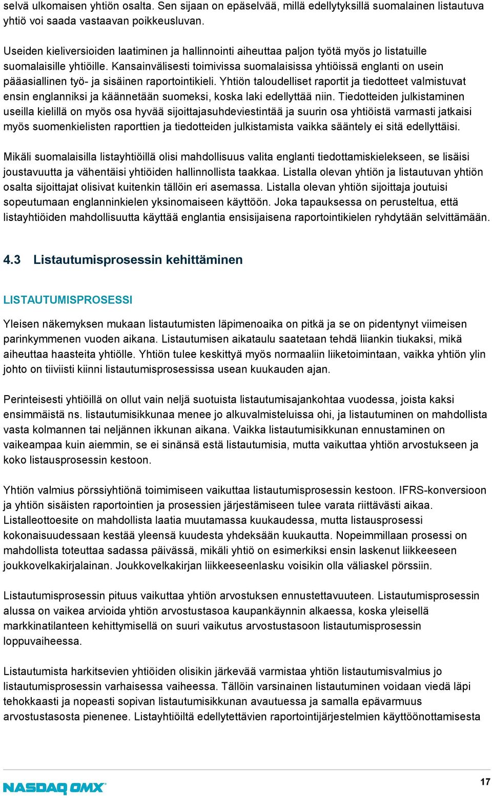 Kansainvälisesti toimivissa suomalaisissa yhtiöissä englanti on usein pääasiallinen työ- ja sisäinen raportointikieli.