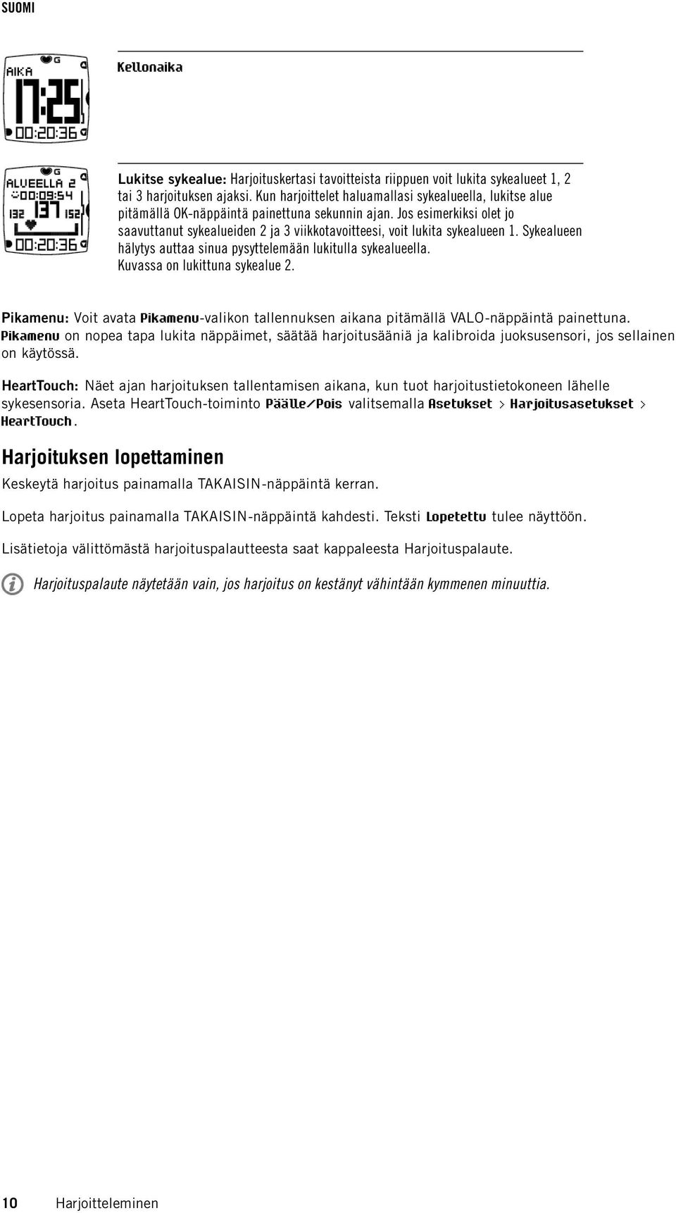 Jos esimerkiksi olet jo saavuttanut sykealueiden 2 ja 3 viikkotavoitteesi, voit lukita sykealueen 1. Sykealueen hälytys auttaa sinua pysyttelemään lukitulla sykealueella.