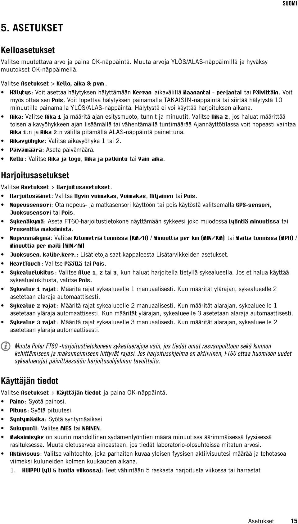 Voit lopettaa hälytyksen painamalla TAKAISIN-näppäintä tai siirtää hälytystä 10 minuutilla painamalla YLÖS/ALAS-näppäintä. Hälytystä ei voi käyttää harjoituksen aikana.