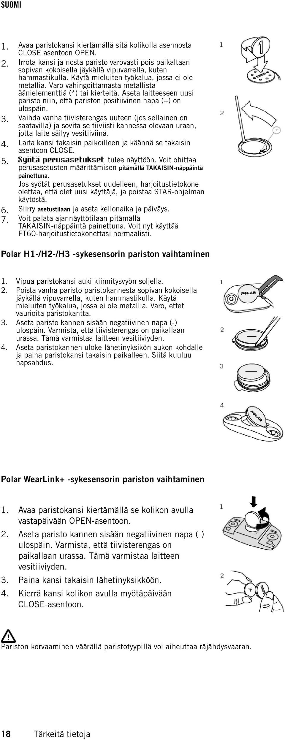 Aseta laitteeseen uusi paristo niin, että pariston positiivinen napa (+) on ulospäin. 3.