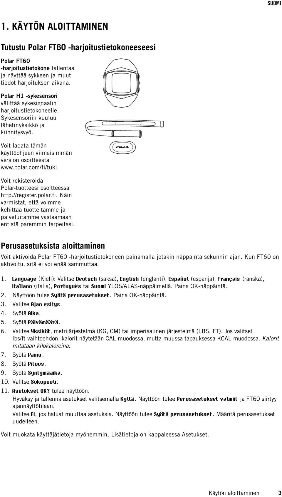 com/fi/tuki. Voit rekisteröidä Polar-tuotteesi osoitteessa http://register.polar.fi. Näin varmistat, että voimme kehittää tuotteitamme ja palveluitamme vastaamaan entistä paremmin tarpeitasi.