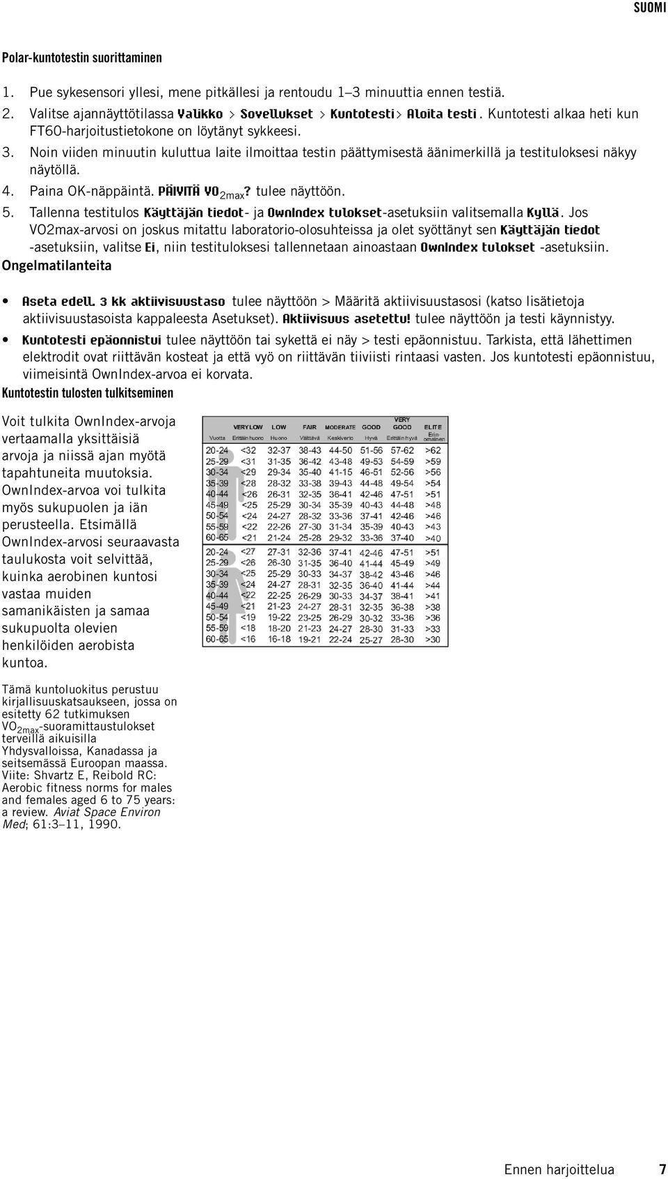 Paina OK-näppäintä. PÄIVITÄ VO 2max? tulee näyttöön. 5. Tallenna testitulos Käyttäjän tiedot- ja OwnIndex tulokset-asetuksiin valitsemalla Kyllä.