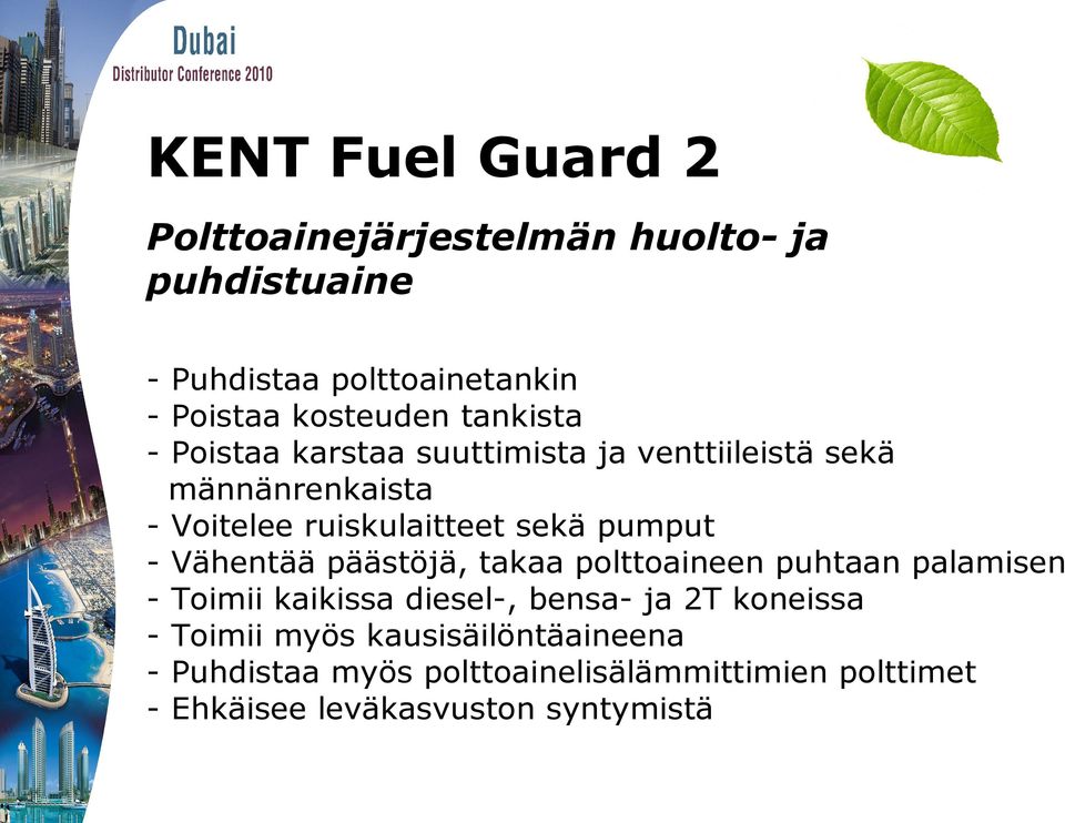 - Vähentää päästöjä, takaa polttoaineen puhtaan palamisen - Toimii kaikissa diesel-, bensa- ja 2T koneissa -