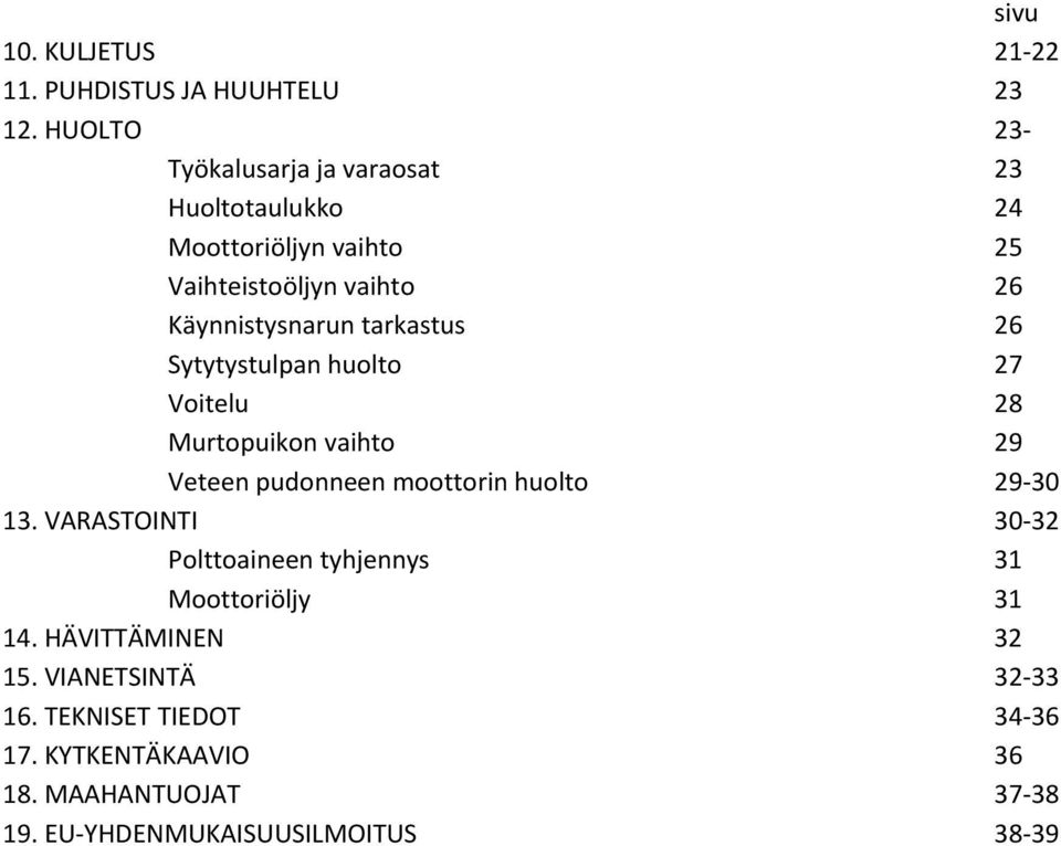 tarkastus 26 Sytytystulpan huolto 27 Voitelu 28 Murtopuikon vaihto 29 Veteen pudonneen moottorin huolto 29 30 13.