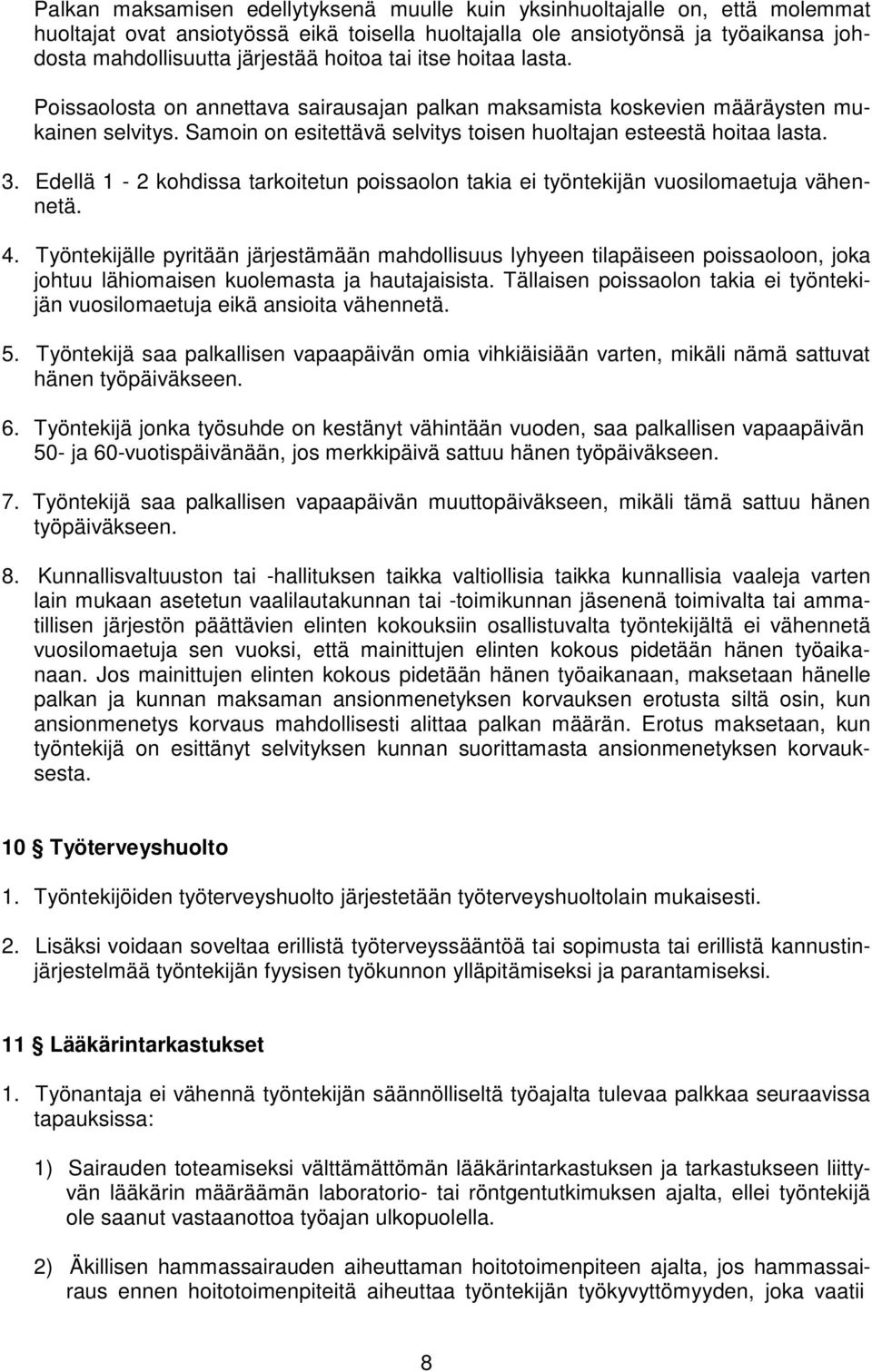 Edellä 1-2 kohdissa tarkoitetun poissaolon takia ei työntekijän vuosilomaetuja vähennetä. 4.