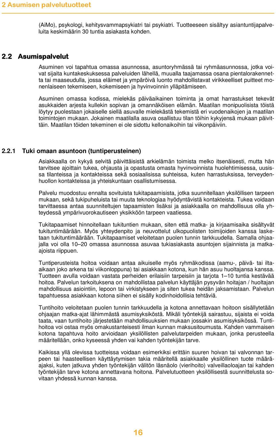 maaseudulla, jossa eläimet ja ympäröivä luonto mahdollistavat virikkeelliset puitteet monenlaiseen tekemiseen, kokemiseen ja hyvinvoinnin ylläpitämiseen.