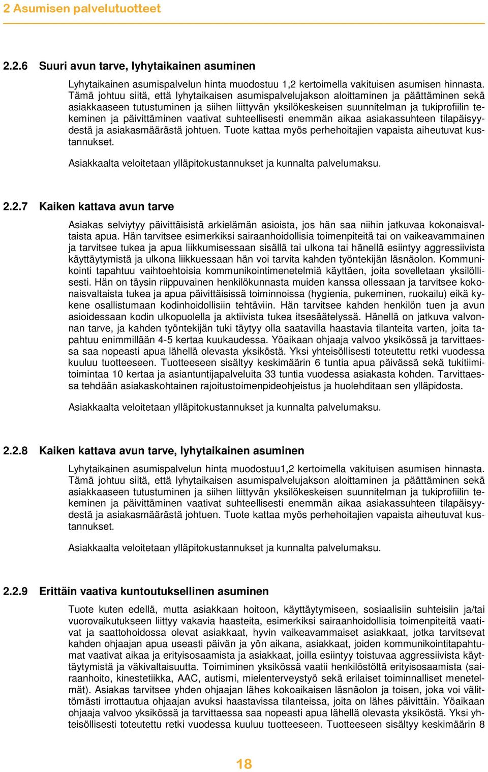 päivittäminen vaativat suhteellisesti enemmän aikaa asiakassuhteen tilapäisyydestä ja asiakasmäärästä johtuen. Tuote kattaa myös perhehoitajien vapaista aiheutuvat kustannukset.