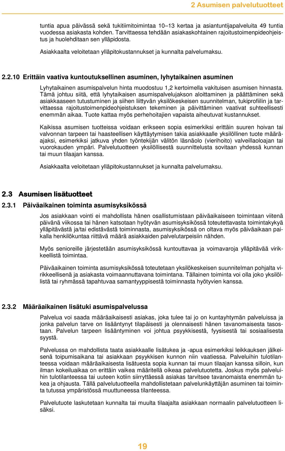 2.10 Erittäin vaativa kuntoutuksellinen asuminen, lyhytaikainen asuminen Lyhytaikainen asumispalvelun hinta muodostuu 1,2 kertoimella vakituisen asumisen hinnasta.