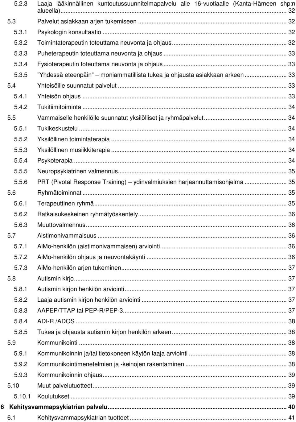 .. 33 Yhteisöille suunnatut palvelut... 33 5.4.1 Yhteisön ohjaus... 33 5.4.2 Tukitiimitoiminta... 34 Vammaiselle henkilölle suunnatut yksilölliset ja ryhmäpalvelut... 34 5.5.1 Tukikeskustelu... 34 5.5.2 Yksilöllinen toimintaterapia.