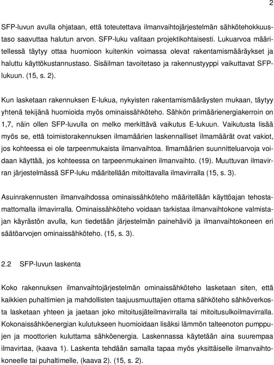 Kun lasketaan rakennuksen E-lukua, nykyisten rakentamismääräysten mukaan, täytyy yhtenä tekijänä huomioida myös ominaissähköteho.