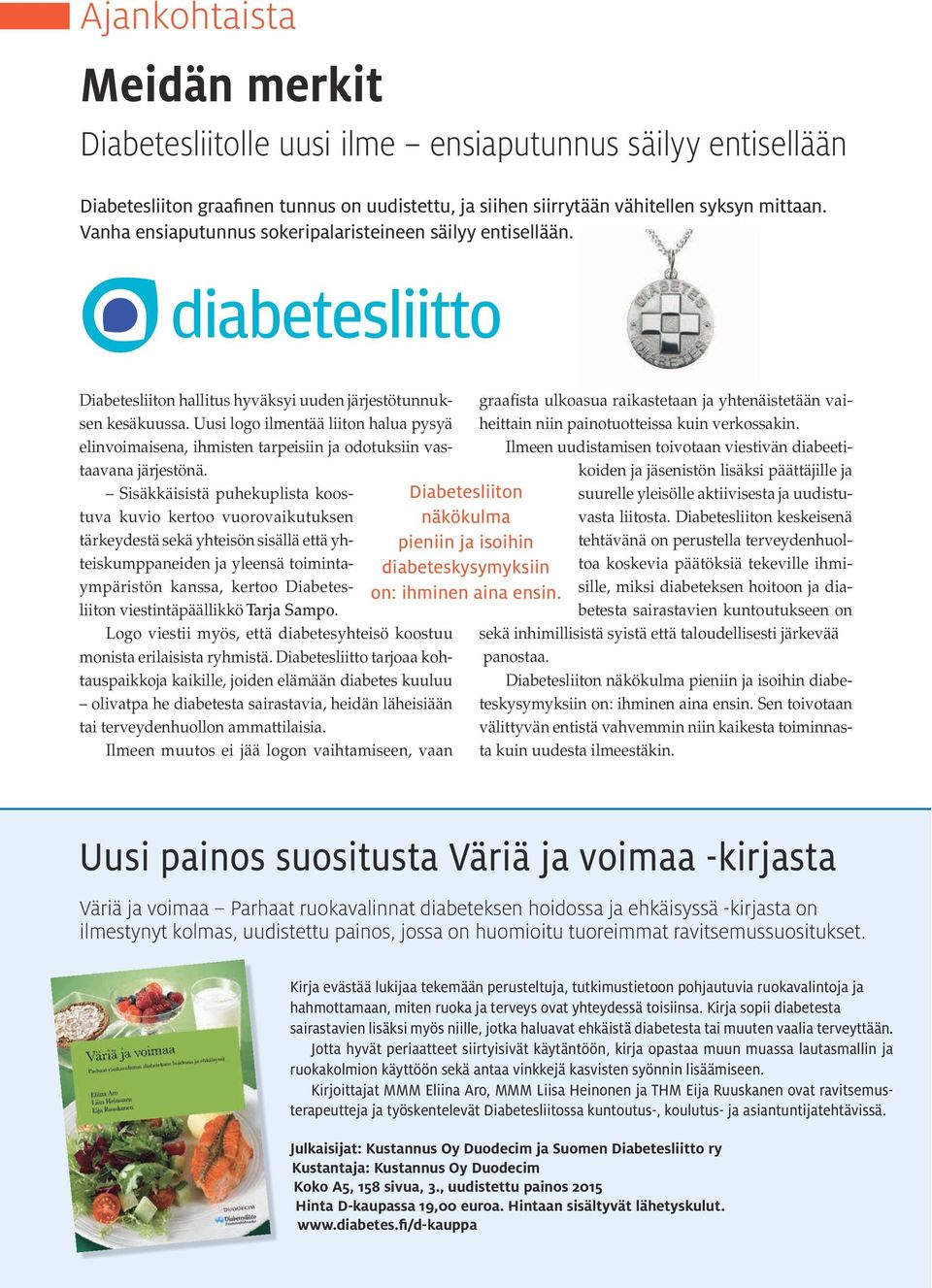 Ilmeen uudistamisen toivotaan viestivän diabeeti Diabetesliiton hallitus hyväksyi uuden järjestötunnuksen kesäkuussa.