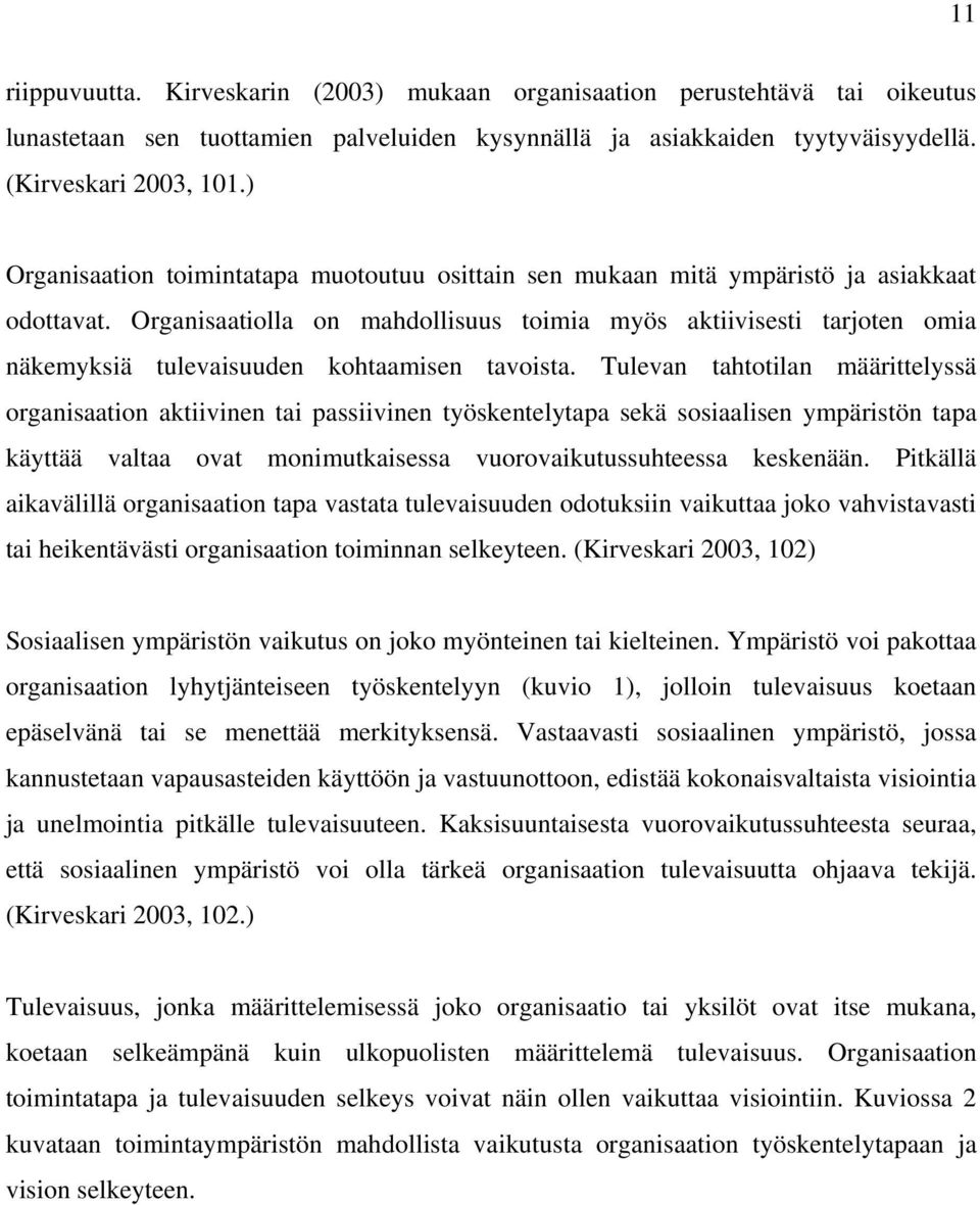 Organisaatiolla on mahdollisuus toimia myös aktiivisesti tarjoten omia näkemyksiä tulevaisuuden kohtaamisen tavoista.