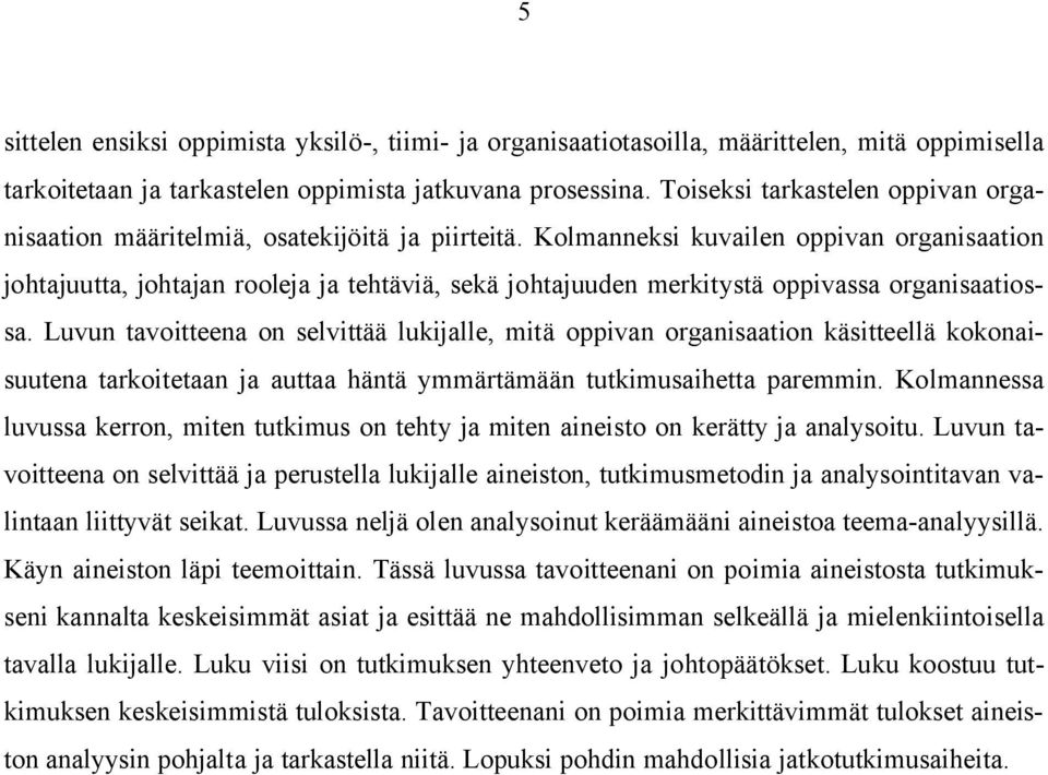 Kolmanneksi kuvailen oppivan organisaation johtajuutta, johtajan rooleja ja tehtäviä, sekä johtajuuden merkitystä oppivassa organisaatiossa.