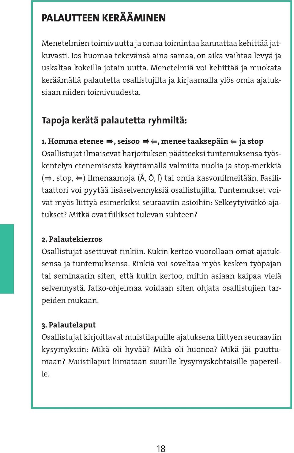 Homma etenee, seisoo, menee taaksepäin ja stop Osallistujat ilmaisevat harjoituksen päätteeksi tuntemuksensa työskentelyn etenemisestä käyttämällä valmiita nuolia ja stop-merkkiä (, stop, )