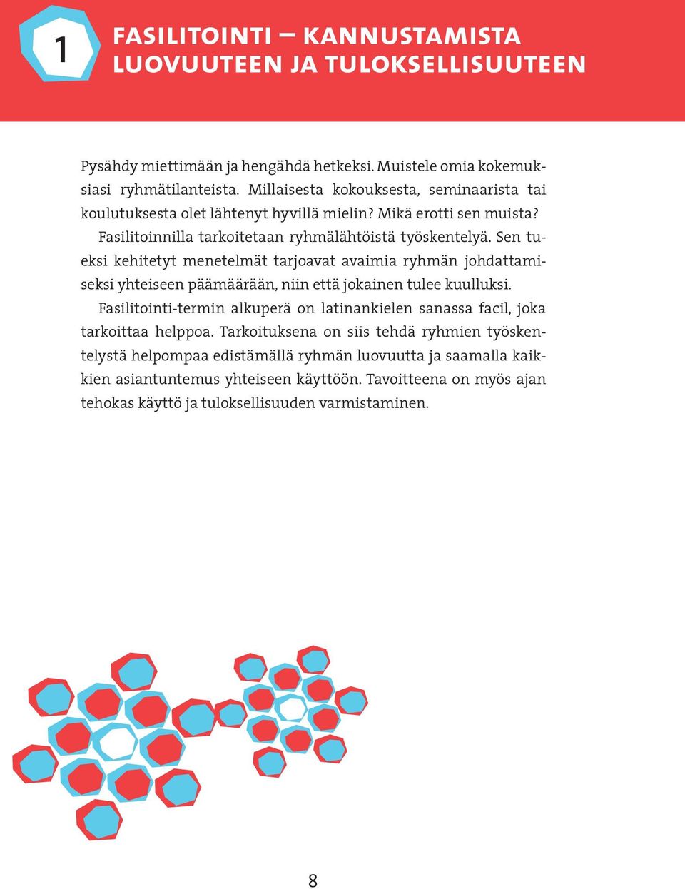 Sen tueksi kehitetyt menetelmät tarjoavat avaimia ryhmän johdattamiseksi yhteiseen päämäärään, niin että jokainen tulee kuulluksi.