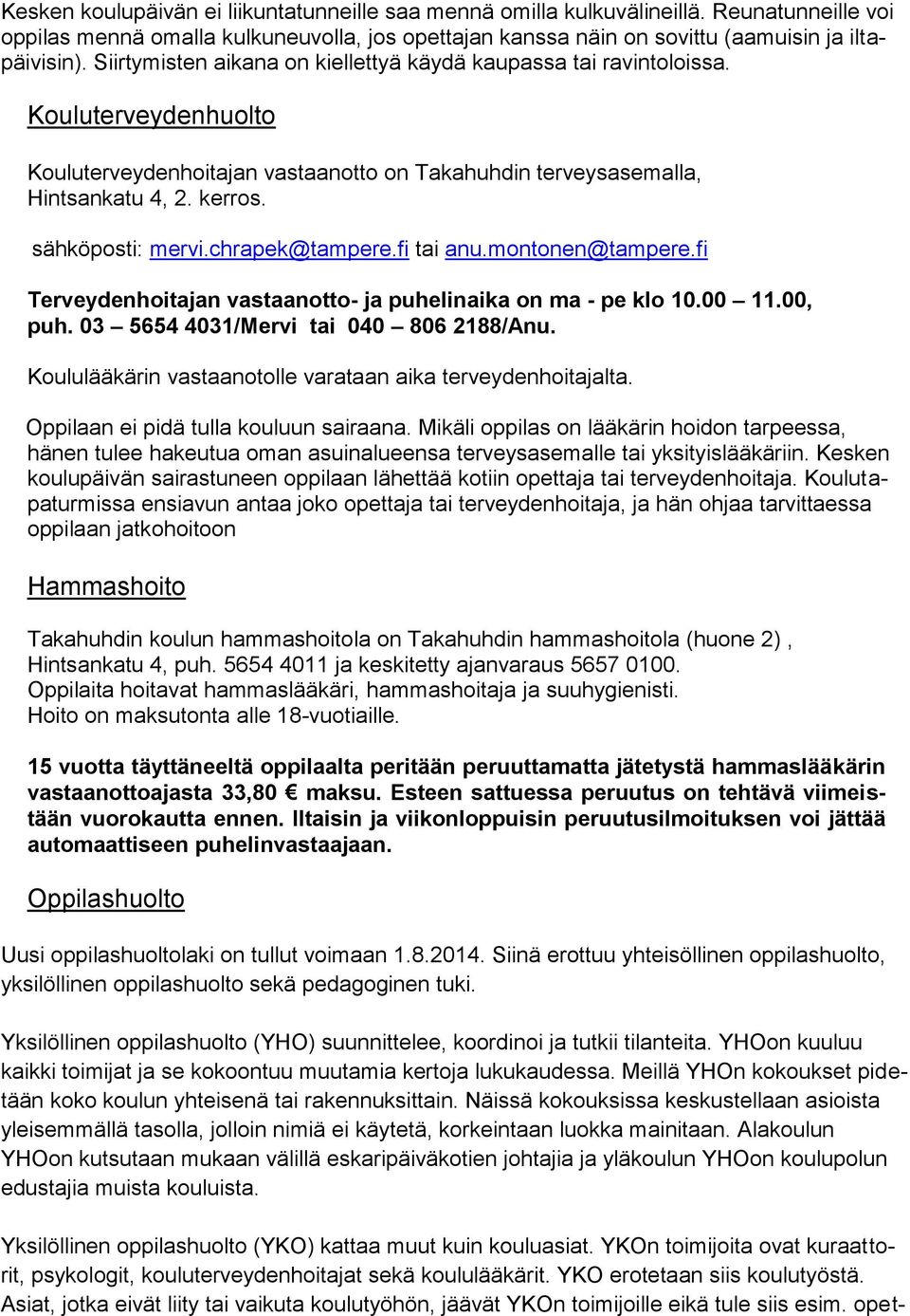 chrapek@tampere.fi tai anu.montonen@tampere.fi Terveydenhoitajan vastaanotto- ja puhelinaika on ma - pe klo 10.00 11.00, puh. 03 5654 4031/Mervi tai 040 806 2188/Anu.