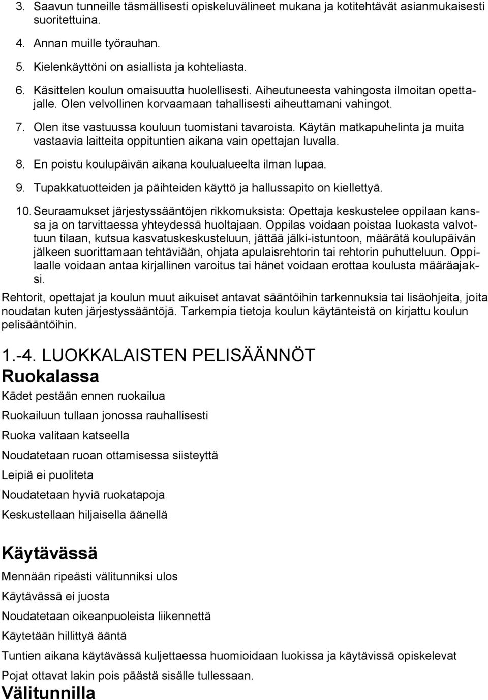 Olen itse vastuussa kouluun tuomistani tavaroista. Käytän matkapuhelinta ja muita vastaavia laitteita oppituntien aikana vain opettajan luvalla. 8.